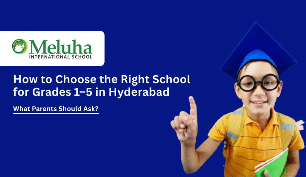 how to choose right school for grades 1 to 5 in hyderabad meluha